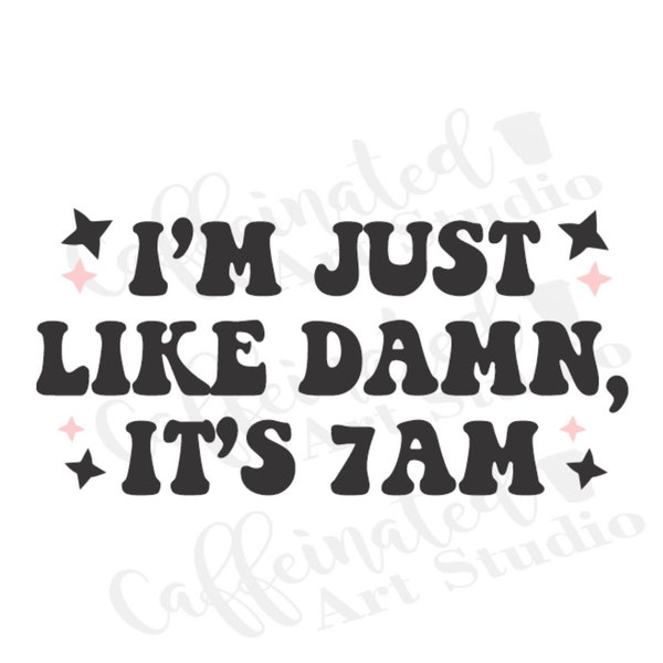 I'm just like damn its 7am svg / coffee svg / coffee humor svg / You need to calm down svg / retro svg / digital download