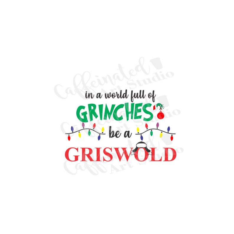 Download In a world full of Grinches be a Griswold / Christmas 2020 ...