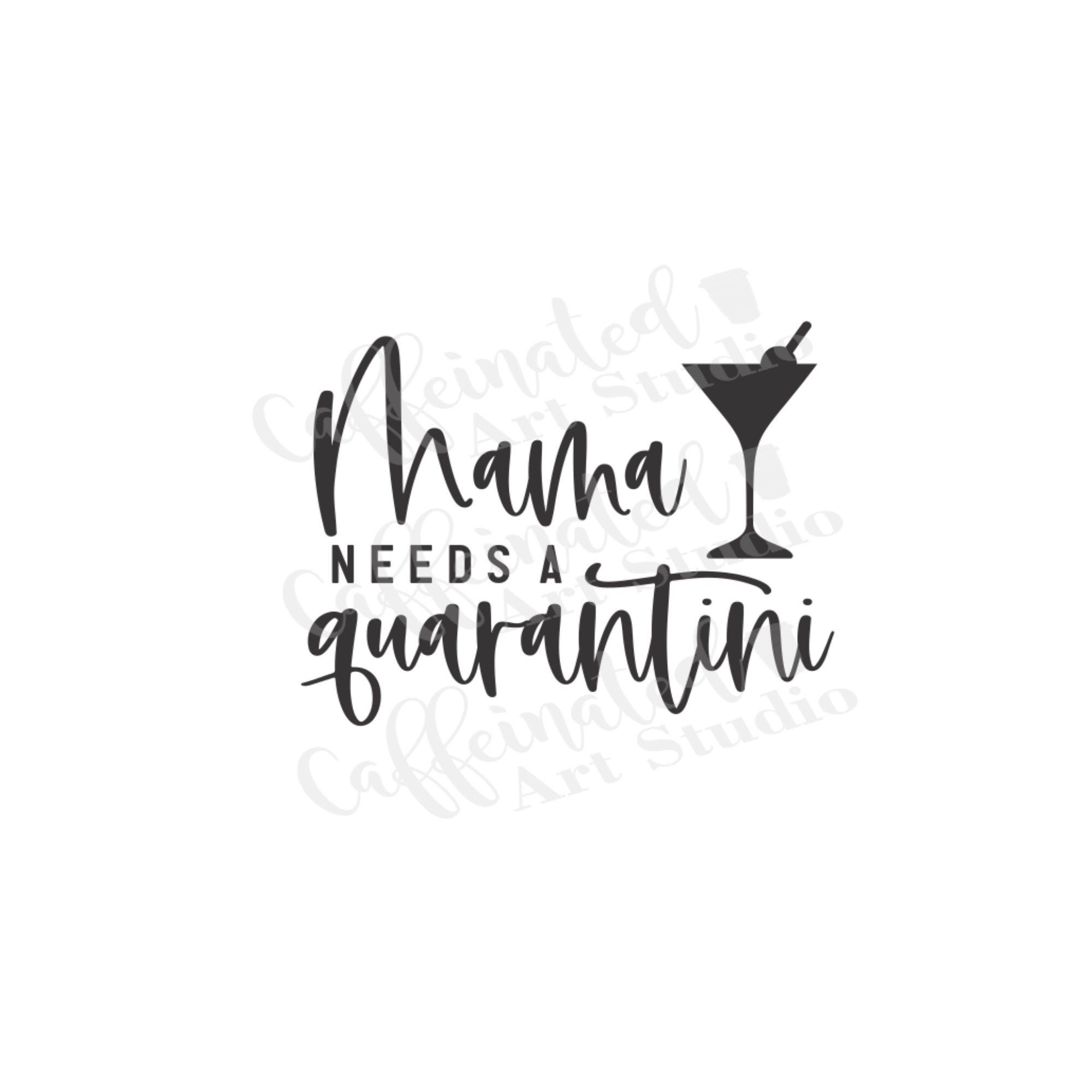 Free Free Mama Needs A Quarantini Svg 889 SVG PNG EPS DXF File