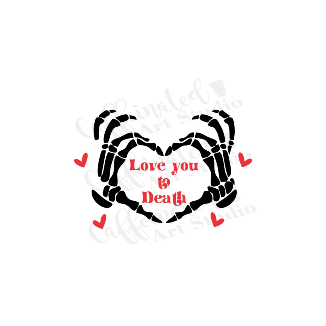 Love You to Death Svg / Skeleton Hand Svg / I Love You Svg / Skeleton I