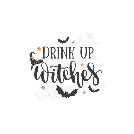 Drink Up Witches Drink Up Witches