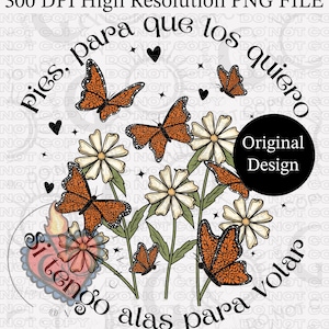 May include: A digital design featuring orange monarch butterflies, white daisies, and green stems. The design includes text in Spanish that reads "pies, para que los quiero, si tengo alas para volar". A black circle with "Original Design" is also included.