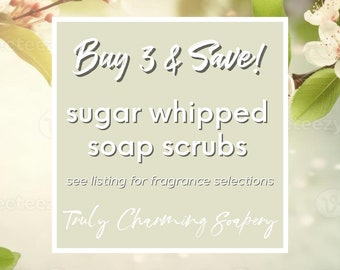 BUY MORE & SAVE!  Sugar Whipped Soap Scrubs, Bath and Body, Gifts for Her, Spring Collection, Easter Basket Stuffer, Aromatherapy, Self Care