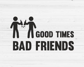 Free Free 128 Good Times Bad Friends Svg SVG PNG EPS DXF File