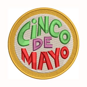 May include: A round, embroidered patch with a yellow border and a white background. The text "Cinco de Mayo" is embroidered in green, pink, and red.