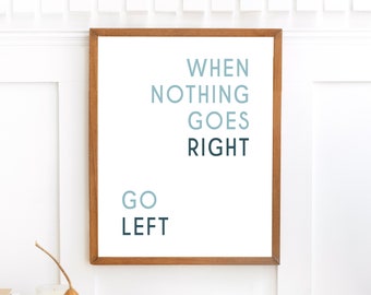 Poster "When nothing goes right go left" | Digital Download | Funny Quote, Motivational Art, Positive Affirmation, What If, Quote