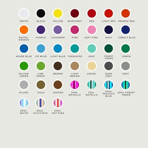 May include: A chart showing a variety of colors available for font colors. The colors are arranged in rows and columns, with each color represented by a circle. The colors include white, black, yellow, burgundy, red, light red, orange red, pastel orange, purple, lavender, pink, soft pink, navy, cobalt blue, azure blue, ice blue, light blue, turquoise, mint, forest green, green, yellow green, lime green, brown, light brown, cream, dark grey, grey, silver, gold, copper, pink metallic, teal metallic, opal white, opal hyacinth, opal hot pink, and opal peacock blue.