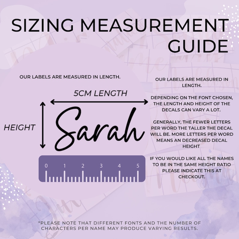 May include: A sizing measurement guide for custom decals on a light purple background. The text reads SIZING MEASUREMENT GUIDE, OUR LABELS ARE MEASURED IN LENGTH, 5CM LENGTH, HEIGHT, Sarah, and explains how font choice and character count affect decal dimensions.