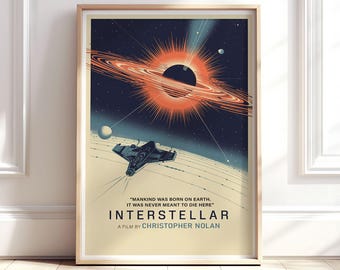 May include: A rectangular poster featuring a dark space scene with a glowing orange black hole, a small spacecraft, and the text: "Mankind was born on Earth. It was never meant to die here." INTERSTELLAR A film by Christopher Nolan.
