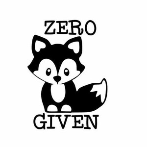May include: Black and white illustration of a cartoon fox with the text "ZERO GIVEN" below it.