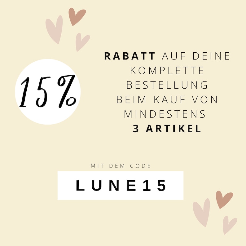 May include: A graphic with a white circle containing the text "15%" and the text "RABATT AUF DEINE KOMPLETTE BESTELLUNG BEIM KAUF VON MINDESTENS 3 ARTIKEL MIT DEM CODE LUNE15". The graphic has a light yellow background with pink hearts.