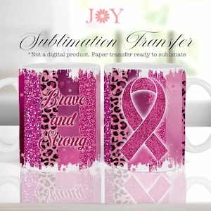May include: Sublimation transfer design for a mug featuring a pink ribbon with glitter, a pink leopard print, and the words "Brave and Strong" in pink glitter.