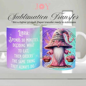 May include: A white ceramic mug with a sublimation transfer design featuring a pink gnome with a flower-adorned hat and a Libra zodiac symbol. The mug has a purple, blue, and green ombre background with a quote about Libra's personality: "LIBRA: SPENDS 30 MINUTES DECIDING WHAT TO EAT, THEN ORDERS THE SAME THING THEY ALWAYS DO."