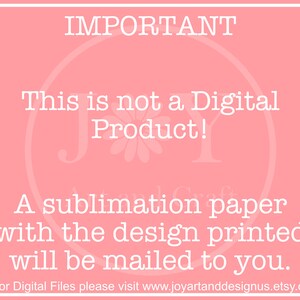 Disclaimer: Important. This is not a Digital Product. A sublimation Paper with the design will be mailed to you. For digital files, please visit www.joyartanddesignus.etsy.com
