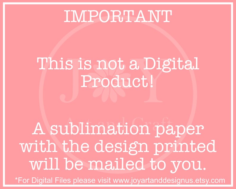 Disclaimer: Important. This is not a Digital Product. A sublimation Paper with the design will be mailed to you. For digital files, please visit www.joyartanddesignus.etsy.com