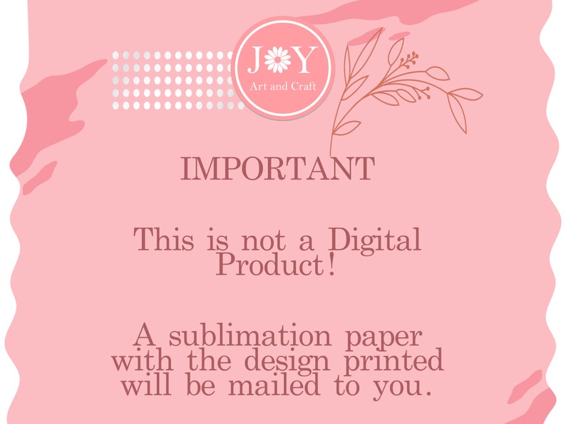 Pode incluir: Fundo rosa com um padr&atilde;o de bolinhas brancas e cinzas e um design floral. O texto "JY Art and Craft" est&aacute; em um c&iacute;rculo com uma flor. O texto "IMPORTANTE" est&aacute; em letras grandes. O texto "Este n&atilde;o &eacute; um produto digital!" est&aacute; em letras menores. O texto "Um papel de sublima&ccedil;&atilde;o com o design impresso ser&aacute; enviado para voc&ecirc;." est&aacute; em letras menores.
