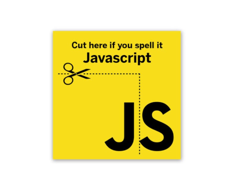 May include: A yellow square with the text "Cut here if you spell it Javascript" and a pair of scissors cutting a dotted line above the text "JS".