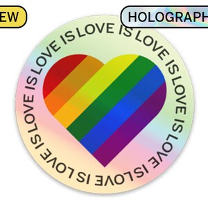 May include: A round, holographic sticker with a rainbow heart and the text "LOVE IS LOVE IS LOVE IS LOVE IS LOVE IS LOVE" repeated around the heart.