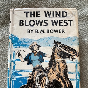 The Wind Blows West by B. M. Bower vintage hardcover with dust jacket