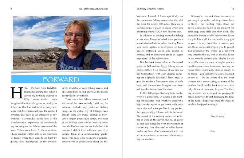 K&ouml;nnte beinhalten: Eine Frau l&auml;chelt in die Kamera, w&auml;hrend sie ein blaues Hemd mit dem Wort "ROCKS" tr&auml;gt. Der Text "So Many Beautiful Rocks!" befindet sich oben auf der Seite. Der Text "FORWARD" befindet sich in einem blauen Kasten unten auf der Seite. Der Text "Hello - it's Kate from KatyDid" befindet sich oben auf der Seite. Der Text "Thanks for joining me! When I started my YouTube channel in 2019, I never would have imagined that it would grow as quickly as it has, nor that I would meet so many fantastic rock lovers from all over the world! I envision this book as an extension of my channel - a somewhat poetic look at the transformative experience of rockhounding, focusing on the fishing accesses of the lower Yellowstone River. At the same time, I hope readers will be able to use this book to decide where they want to go hunt by giving vivid descriptions of the environment available at each fishing access, and tips about how to find gravel at the places about which I've written." befindet sich unten auf der Seite.