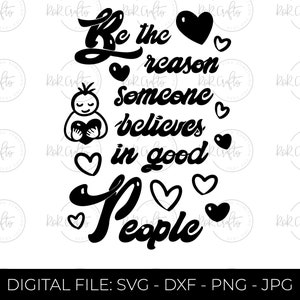 Be the reason someone believes in good - positivity quote - svg - life - good vibes.