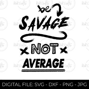 Be Savage Not Average SVG, Feminisme, Girl Power, I'm A Savage SVG, Strong SVG, Women Empowerment svg, Cut File voor Cricut