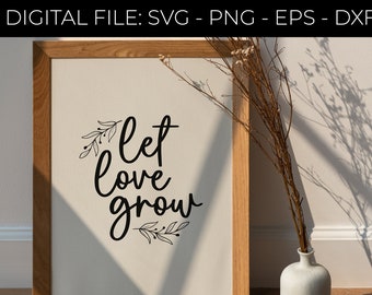 Let Love Grow - Digital SVG - Vinyl Decal - Stampa - Cricut - PNG DXF Silhouette - Glowforge - Laser file cut