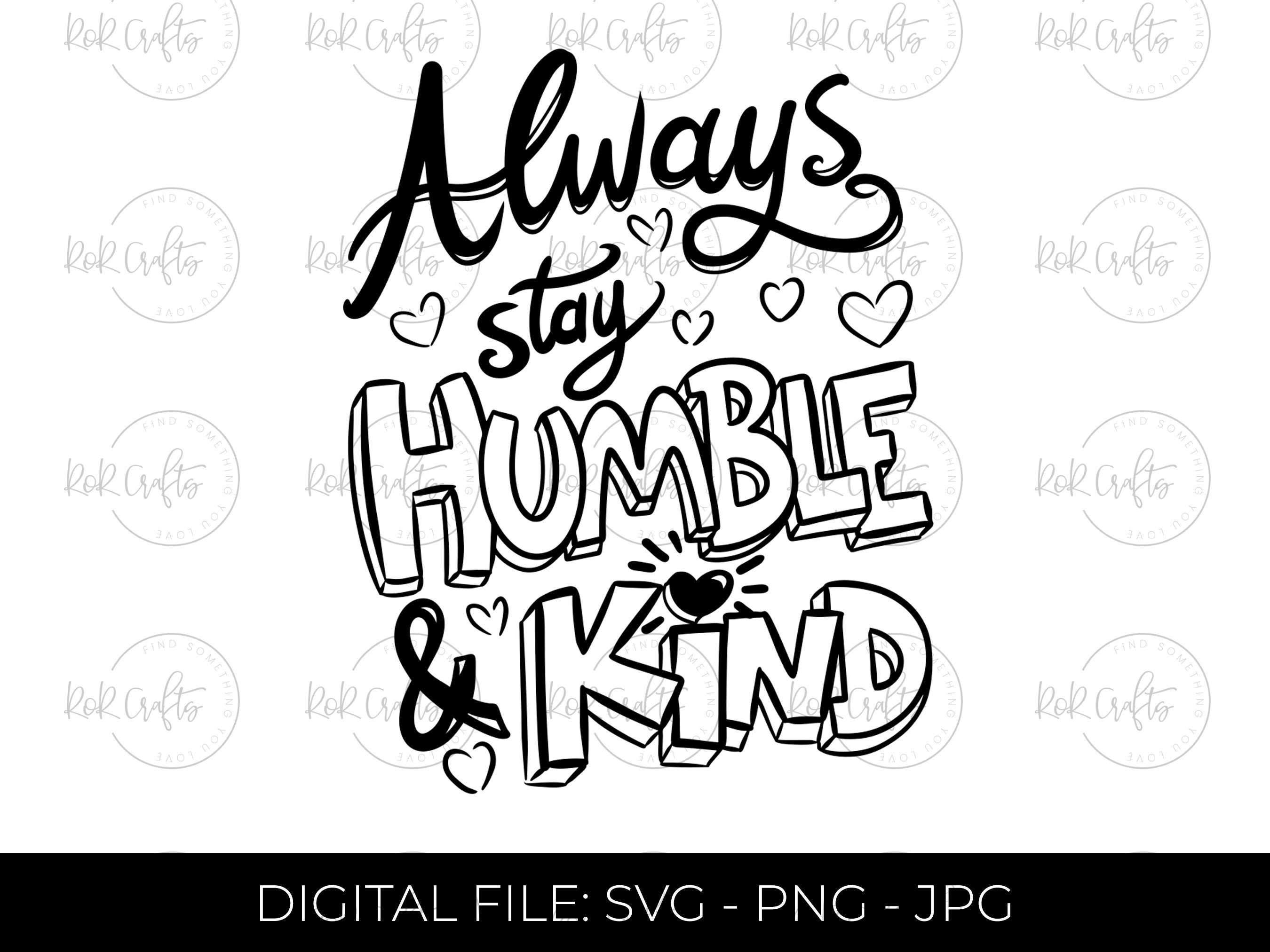 Humble \u0026 Kind SVG, Humble SVG, Kindness SVG, Love, Happiness, Happy  Positive Quote, Motivational, Inspirational, Cricut, Silhouette, image size:2700x2025
