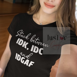 Stuck Between Idk, Idc, and IDGAF SVG PNG | Instant Downloads | Digital Downloads | I Don&#39;t Know| I Don&#39;t Care| I Don&#39;t Give A F*ck| Funny