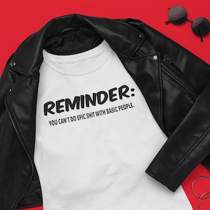 Reminder: You Can't Do Epic Sh*t With Basic People SVG| Digital Downloads| Instant Download| Be Great| Grow| Glow| Never Basic| Be Epic