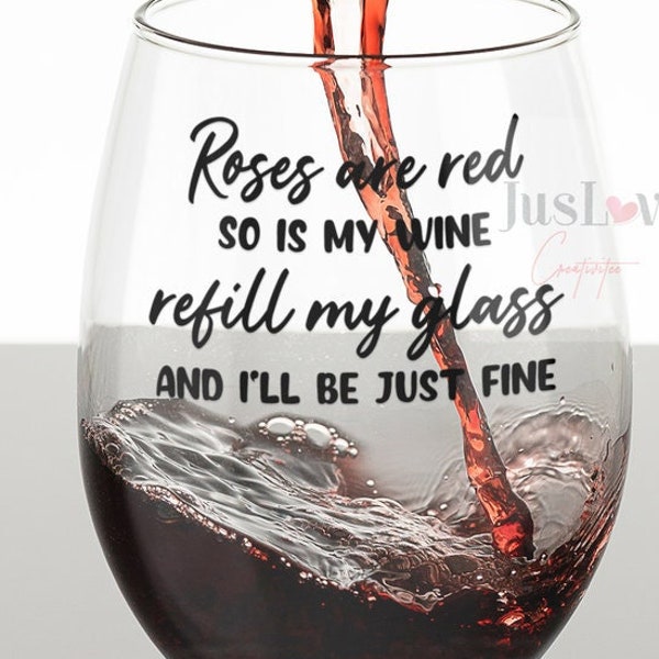 Roses Are Red So Is My Wine Refill My Glass And I'll Be Just Fine SVG PNG  Digital Downloads | Wine | Wine Lover | Wine O' Clock | Wineglass