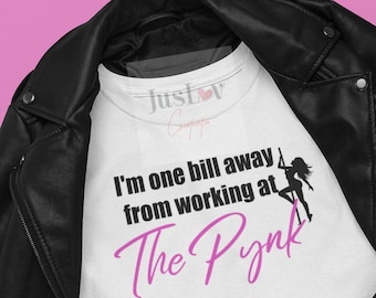 I'm One Bill Away From Working At The Pynk SVG & PNG Files| Digital Downloads| Instant Downloads| Uncle Clifford| The Pynk| Cricut| P Valley