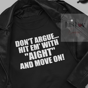 Don't Argue... Hit Em' With Aight And Move On SVG PNG| Digital Downloads| Instant Downloads|