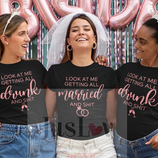 Look At Me Getting All Married/Drunk And Shit SVG Png| Instant Downloads| Digital Downloads| Cricut| Silhouette| Bachelorette Party Shirts