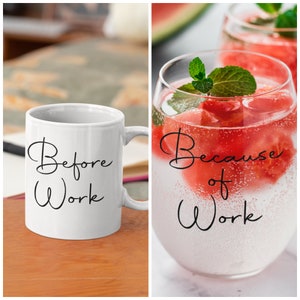 May include: Two mugs with the text "Before Work" and "Because of Work" on them. The mug on the left is white and the mug on the right is clear with watermelon and mint inside.