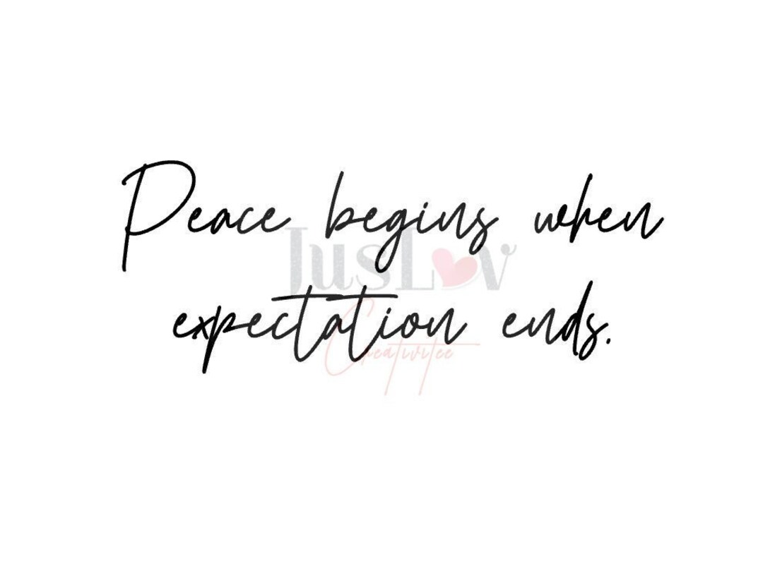 Peace Begins When Expectation Ends SVG PNG Instant Downloads Digital