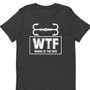 WTF Fishing Shirt | Fishing Shirt For Men | Funny Fishing T-Shirt | Fishing Tee Gift For Men | Gift For Him| Fathers Day Gift | Gift For Dad