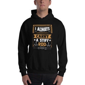 I Always Carry Stiff Rod | Fishing Rod That Perform Unique Tasks | Best Fishing Gift | Avid Fishing Hoodie | Make Him Laugh | Ease AsFishing