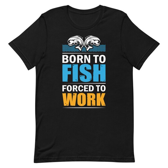 Born to Fish Funny Fishing T-shirt Men Fishing T-shirt Funny Shirt