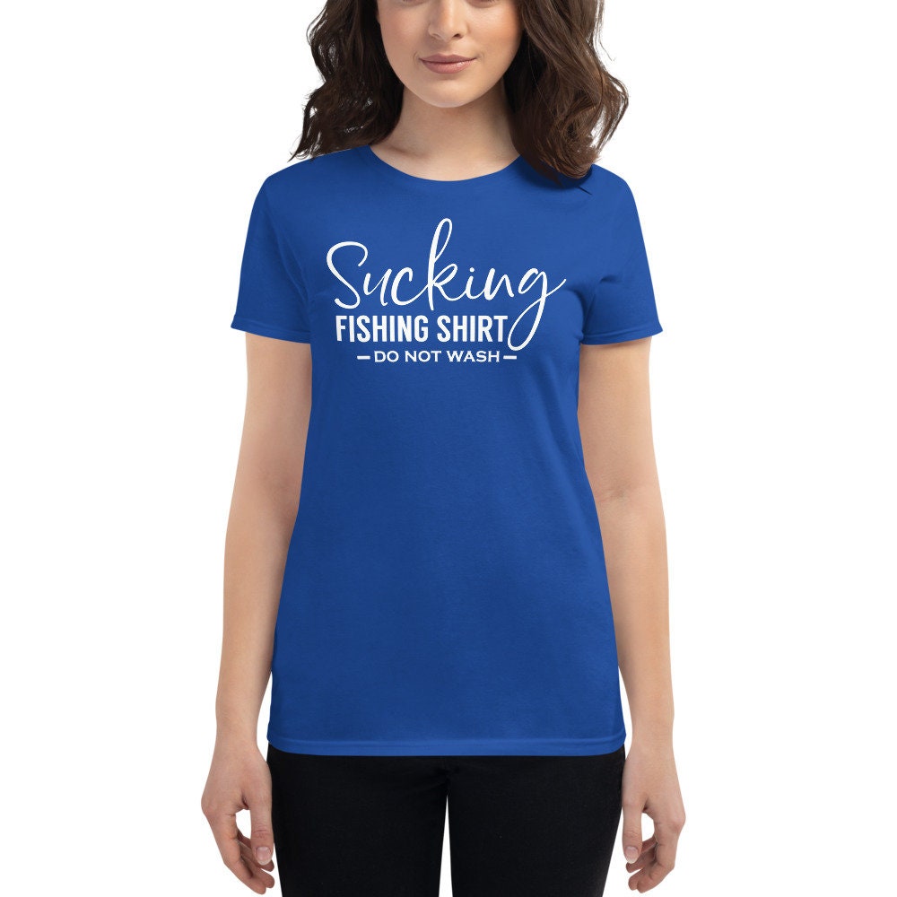 Fishing Sucking Fishing Shirt Pleasure Shirt for Lady and Women