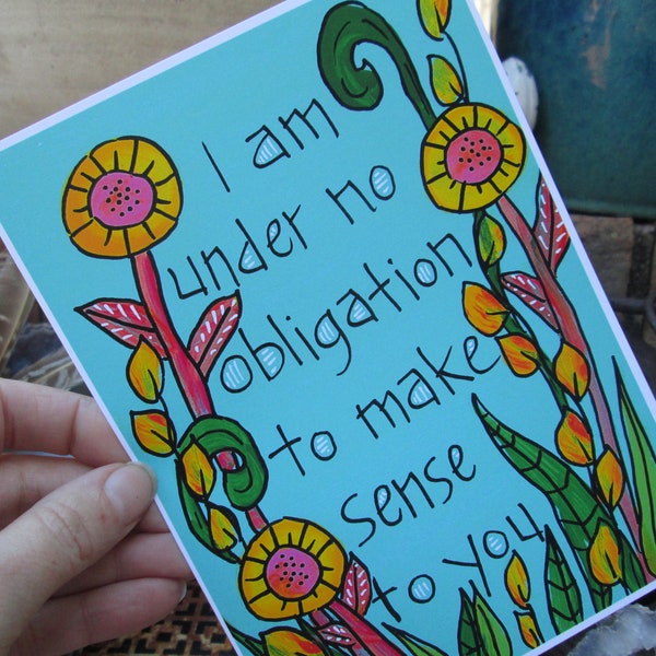 I am under no obligation to make sense to you - 7x5" print on premium matte paper, positive affirmation, be yourself quote art