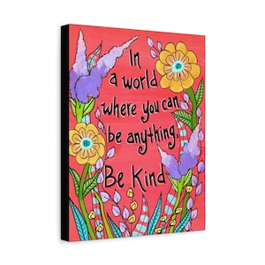 In a world where you can be anything, be kind - 14 x 11&quot; Matte Canvas, Stretched Canvas Wall Print - Be Kind Quote and Wildflowers Wall Art