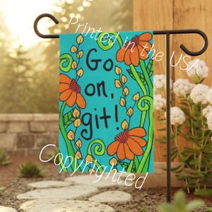 May include: A turquoise blue garden flag with a whimsical design featuring orange flowers, green leaves, and the text "Go on, git!"