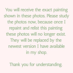 May include: Text on a light pink background reads: "You will receive the exact painting shown in these photos... Thank you for understanding."