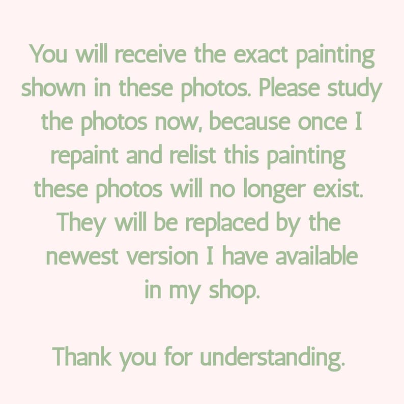 May include: Text on a light pink background reads: "You will receive the exact painting shown in these photos... Thank you for understanding."