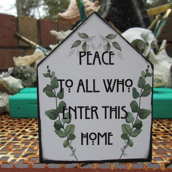 Peace to all who enter this home - 5 by 4 by 1/2" chunky house - Housewarming Gift - Little Welcome Sign - Wall Art or Shelf Mantel Sitter