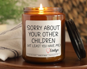 Funny Mother's Day Soy Candle: Sorry About Your Other Children
