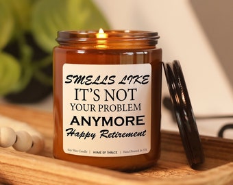 Funny Retirement Gift Candle: Smells Like It's Not Your Problem Anymore