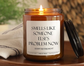 Retirement Gift Candle, Smells Like Someone Else's Problem Now, Happy Retirement Funny Gift İdea For Retiree Friend