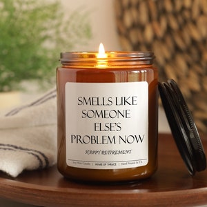 Retirement Gift Candle, Smells Like Someone Else's Problem Now, Happy Retirement Funny Gift İdea For Retiree Friend